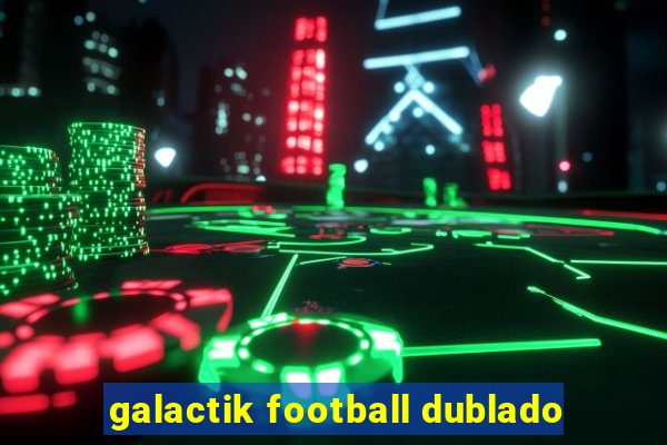 galactik football dublado